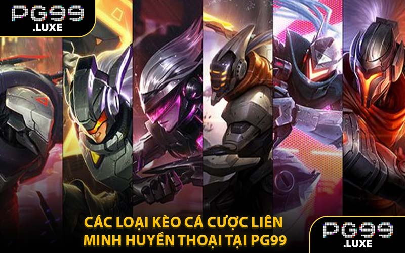Các Loại Kèo Cá Cược Liên Minh Huyền Thoại Tại PG99